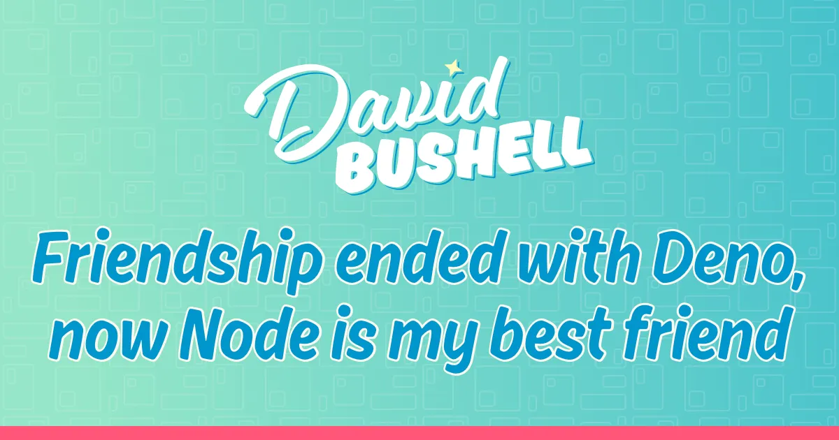 David Bushell:从 Deno 转回 Node